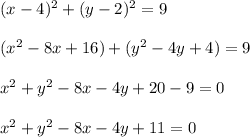 (x-4)^{2}+(y-2)^{2}=9\\ \\(x^{2} -8x+16)+(y^{2}-4y+4)=9\\ \\x^{2}+y^{2}-8x-4y+20-9=0\\ \\x^{2}+y^{2}-8x-4y+11=0