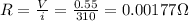 R=\frac{V}{i}=\frac{0.55}{310}=0.00177\Omega