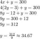 4x+y=300\\4(2y-3)+y=300\\8y-12+y=300\\9y=300+12\\9y=312\\\\y=\frac{312}{9} \approx 34.67