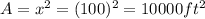 A = x^{2} = (100)^{2} = 10000 ft^{2}