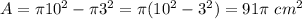 A=\pi 10^{2} -\pi 3^{2}=\pi(10^{2}-3^{2})=91\pi\ cm^{2}
