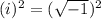 (i)^2=(\sqrt{-1})^2