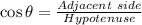 \cos\theta=\frac{Adjacent\ side}{Hypotenuse}
