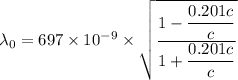 \lambda_{0}=697\times10^{-9}\times\sqrt{\dfrac{1-\dfrac{0.201 c}{c}}{1+\dfrac{0.201c}{c}}}