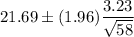 21.69\pm (1.96)\dfrac{3.23}{\sqrt{58}}