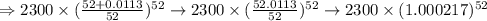 \Rightarrow2300\times(\frac{52+0.0113}{52})^{52}\rightarrow2300\times(\frac{52.0113}{52})^{52}\rightarrow2300\times(1.000217)^{52}