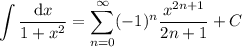 \displaystyle\int\frac{\mathrm dx}{1+x^2}=\sum_{n=0}^\infty(-1)^n\frac{x^{2n+1}}{2n+1}+C
