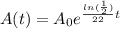A(t)=A_{0}e^{\frac{ln(\frac{1}{2})}{22}t}
