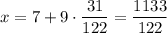 x=7+9\cdot \dfrac{31}{122}=\dfrac{1133}{122}