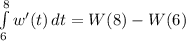 \int\limits^8_6 {w'(t)} \, dt = W(8) - W(6)