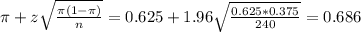 \pi + z\sqrt{\frac{\pi(1-\pi)}{n}} = 0.625 + 1.96\sqrt{\frac{0.625*0.375}{240}} = 0.686