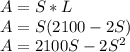 A=S*L\\A=S(2100-2S)\\A=2100 S -2S^2