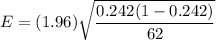 E=(1.96)\sqrt{\dfrac{0.242(1-0.242)}{62}}