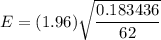 E=(1.96)\sqrt{\dfrac{0.183436}{62}}