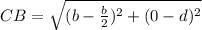 CB=\sqrt{(b-\frac{b}{2})^2+(0-d)^2}