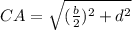 CA=\sqrt{(\frac{b}{2})^2+d^2