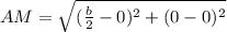 AM=\sqrt{(\frac{b}{2}-0)^2+(0-0)^2}