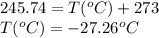 245.74=T(^oC)+273\\T(^oC)=-27.26^oC