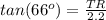 tan(66^o)=\frac{TR}{2.2}