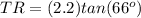 TR=(2.2)tan(66^o)
