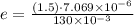 e=\frac{(1.5)\cdot 7.069\times 10^{-6}}{130\times 10^{-3}}