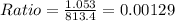 Ratio=\frac{1.053}{813.4}=0.00129