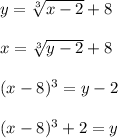 y=\sqrt[3]{x-2}+8 \\\\x=\sqrt[3]{y-2}+8\\\\(x-8)^3 = y-2\\\\ (x-8)^3 + 2 = y