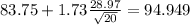 83.75+1.73\frac{28.97}{\sqrt{20}}=94.949