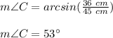 m\angle C=arcsin(\frac{36\ cm}{45\ cm})\\\\m\angle C=53\°