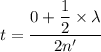 t = \dfrac{0+\dfrac{1}{2}\times \lambda}{2 n'}
