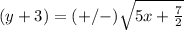 (y+3)=(+/-)\sqrt{5x+\frac{7}{2}}