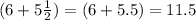 (6 + 5\frac{1}{2}) = (6 + 5.5) = 11.5