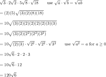 \sqrt3\cdot2\sqrt2\cdot5\sqrt8\cdot\sqrt{18}\qquad\text{use}\ \sqrt{a}\cdot\sqrt{b}=\sqrt{ab}\\\\=(2)(5)\sqrt{(3)(2)(8)(18)}\\\\=10\sqrt{(3)(2)(2)(2)(2)(2)(3)(3)}\\\\=10\sqrt{(3)(2)(2^2)(2^2)(3^2)}\\\\=10\sqrt{(2)(3)}\cdot\sqrt{2^2}\cdot\sqrt{2^2}\cdot\sqrt{3^2}\qquad\text{use}\ \sqrt{a^2}=a\ \text{for}\ a\geq0\\\\=10\sqrt6\cdot2\cdot2\cdot3\\\\=10\sqrt6\cdot12\\\\=120\sqrt6