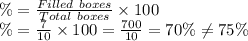 \%=\frac{Filled\ boxes}{Total\ boxes}\times 100\\\%=\frac{7}{10}\times 100=\frac{700}{10}=70\%\ne75\%