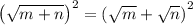 \left ( \sqrt{m+n} \right )^2=\left ( \sqrt{m}+\sqrt{n} \right )^2