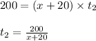 200=(x+20)\times t_2\\\\t_2=\frac{200}{x+20}