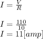 I = \frac{V}{R} \\\\I = \frac{110}{10}\\I= 11 [amp]