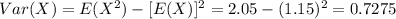 Var(X)=E(X^2)-[E(X)]^2 =2.05-(1.15)^2 =0.7275