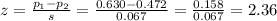 z=\frac{p_1-p_2}{s}=\frac{0.630-0.472}{0.067}=\frac{0.158}{0.067}=2.36