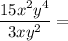 \dfrac{15x^2y^4}{3xy^2} =