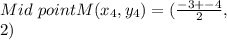 Mid\ pointM(x_{4} ,y_{4})=(\frac{-3+-4 }{2}, \frac{3+-2} }{2})