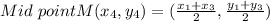 Mid\ pointM(x_{4} ,y_{4})=(\frac{x_{1}+x_{3} }{2}, \frac{y_{1}+y_{3} }{2})