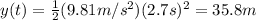 y(t)=  \frac{1}{2}(9.81 m/s^2)(2.7 s)^2=35.8 m