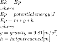 Ek=Ep\\where\\Ep=potential energy [J]\\Ep=m*g*h\\where\\g=gravity = 9.81[m/s^2]\\h=height reached [m]\\