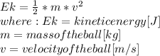 Ek=\frac{1}{2} *m*v^{2} \\where:Ek= kinetic energy [J]\\m = mass of the ball [kg]\\v = velocity of the ball [m/s]