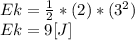 Ek=\frac{1}{2}*(2)*(3^{2} )\\ Ek=9[J]\\