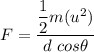 F=\dfrac{\dfrac{1}{2}m(u^2)}{d\ cos\theta}
