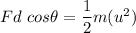 Fd\ cos\theta=\dfrac{1}{2}m(u^2)