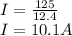I=\frac{125}{12.4}\\I=10.1A