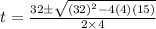 t=\frac{32\pm \sqrt{(32)^{2}-4(4)(15)}}{2\times 4}